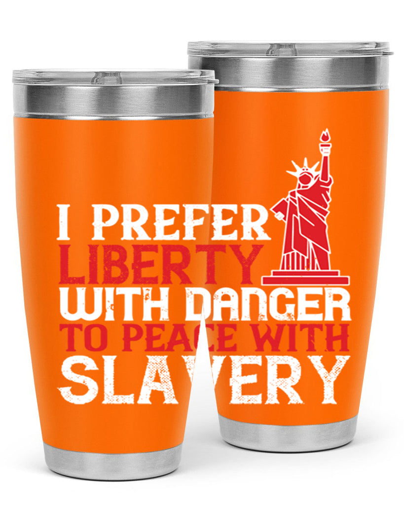 I prefer liberty with danger to peace with slavery Style 114#- Fourt Of July- Tumbler