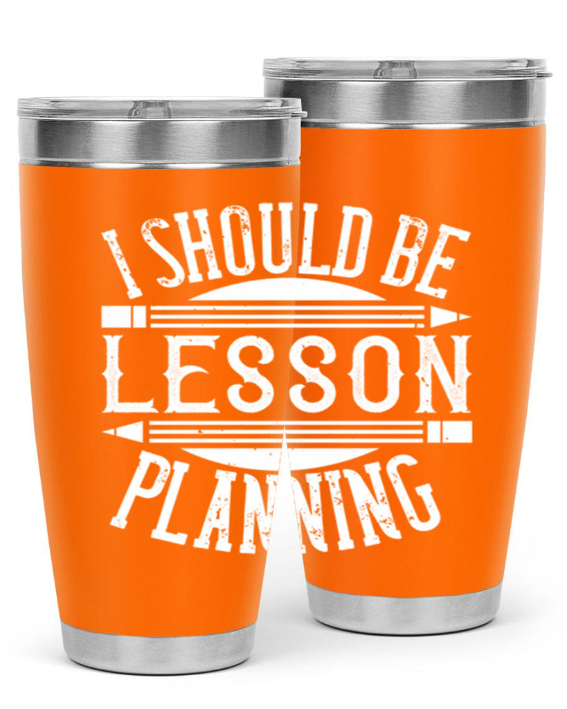 I should be lesson planning Style 104#- teacher- tumbler