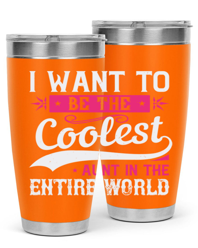 I want to be the coolest aunt in the entire world Style 46#- aunt- Tumbler