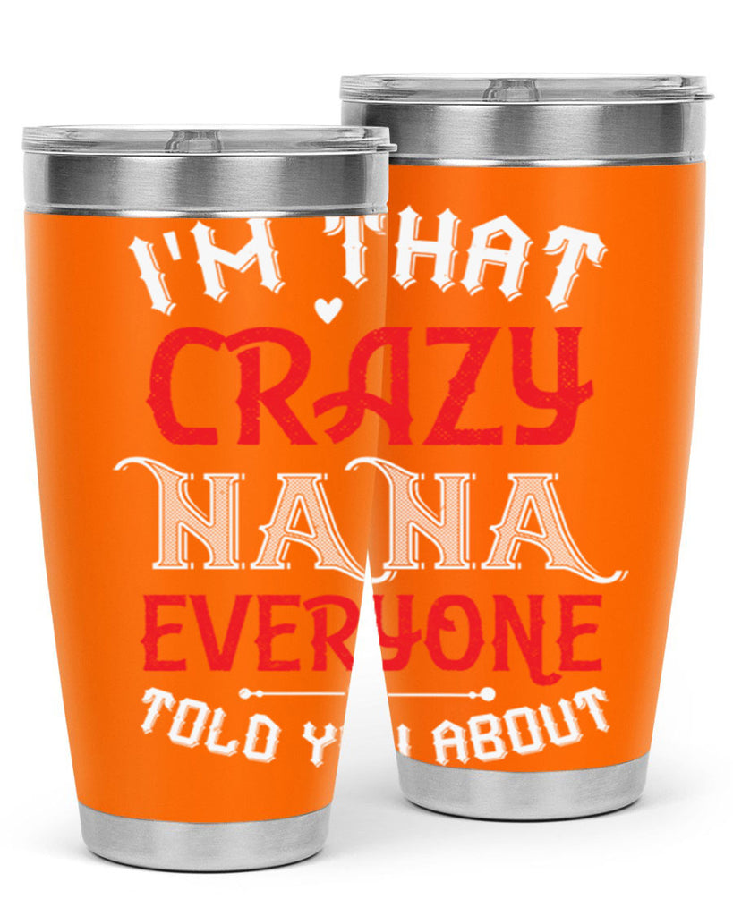 IM THAT CRAZY NANA EVERYONE 21#- grandma - nana- Tumbler