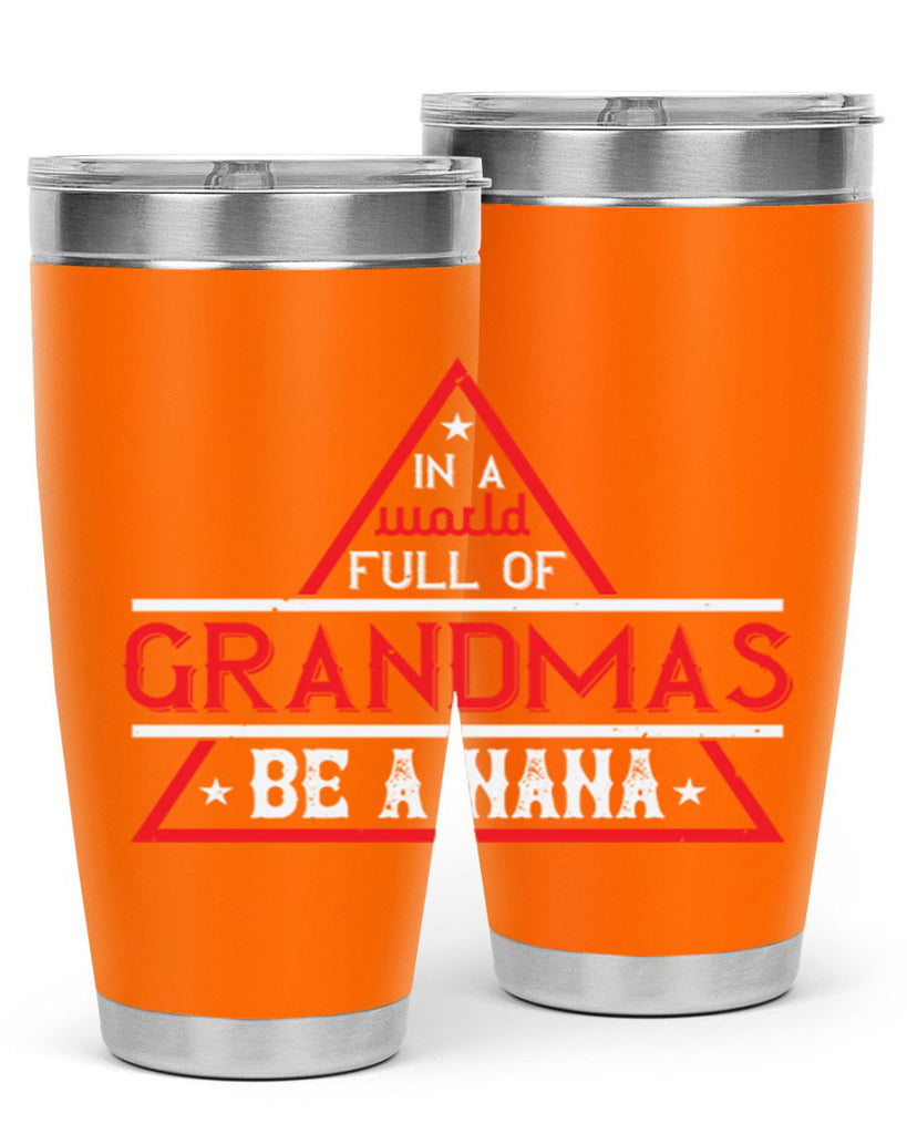 IN A WORLD FULL OF 19#- grandma - nana- Tumbler