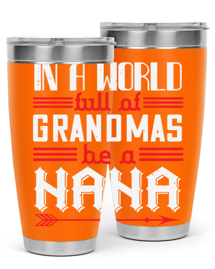 IN A WORLD FULL OF GRANDMAS 20#- grandma - nana- Tumbler