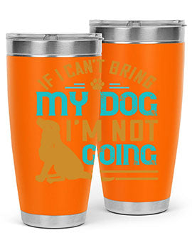 If I Cant Bring My Dog Im Not Going Style 183#- dog- Tumbler