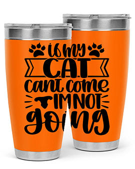 If My Cat Cant Come Im Not Going Style 96#- cat- Tumbler