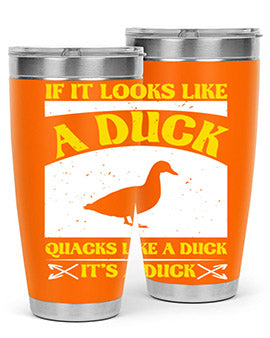 If it looks like a duck quacks like a duck its a duck Style 36#- duck- Tumbler