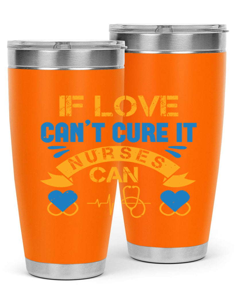 If love can’t cure it Nurses can Style 311#- nurse- tumbler