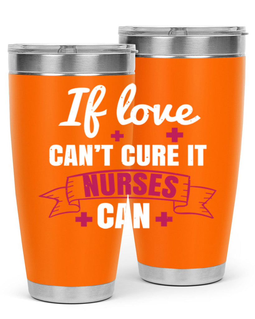 If love can’t cure it nurses can Style 313#- nurse- tumbler