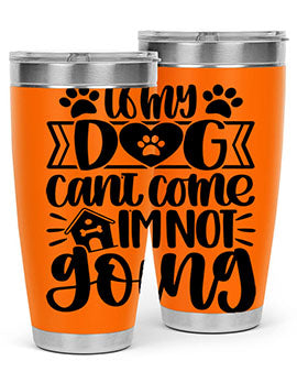 If my Dog Cant Come Im not Going Style 19#- dog- Tumbler