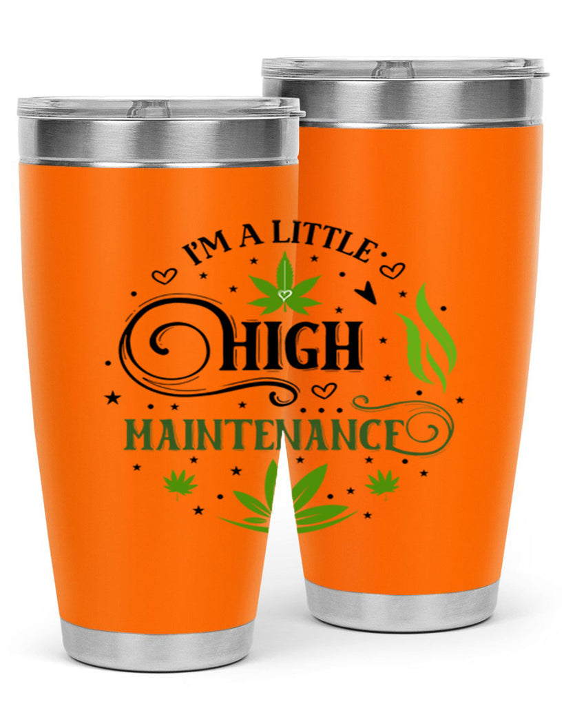 Im A Little High Maintenance 137#- marijuana- Tumbler