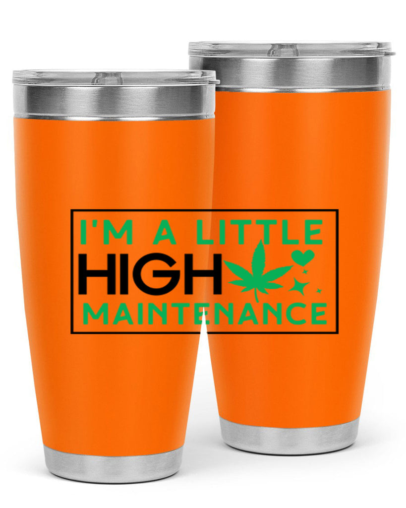 Im A Little High Maintenance 138#- marijuana- Tumbler