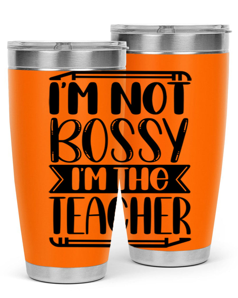 Im Not Bossy Im The Teacher Style 71#- teacher- tumbler