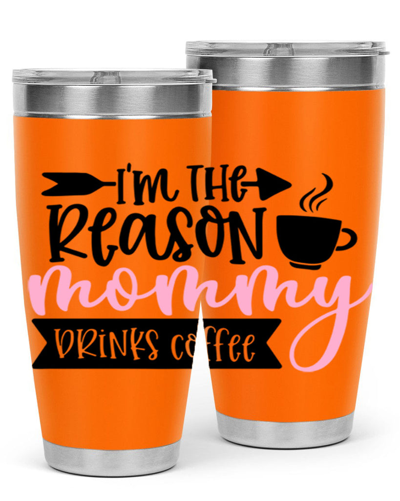Im The Reason Mommy Drinks Coffee Style 82#- baby- tumbler