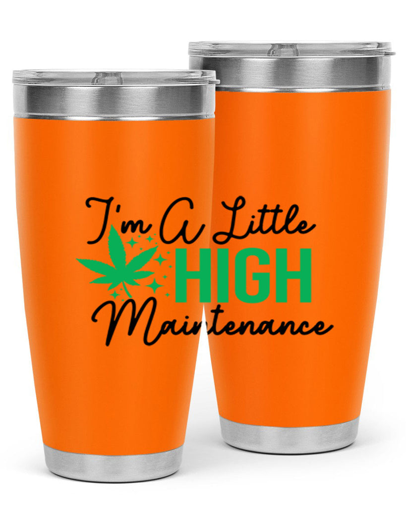 Im a little High Maintenance 135#- marijuana- Tumbler