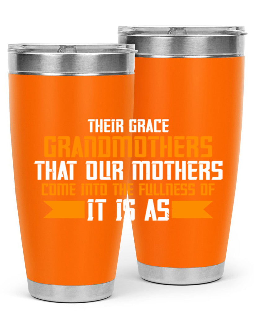 It is as grandmothers that our mothers 66#- grandma - nana- Tumbler