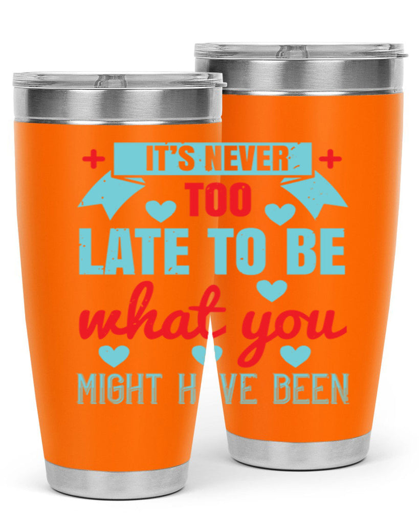 It’s never too late to be what you might have been Style 303#- nurse- tumbler