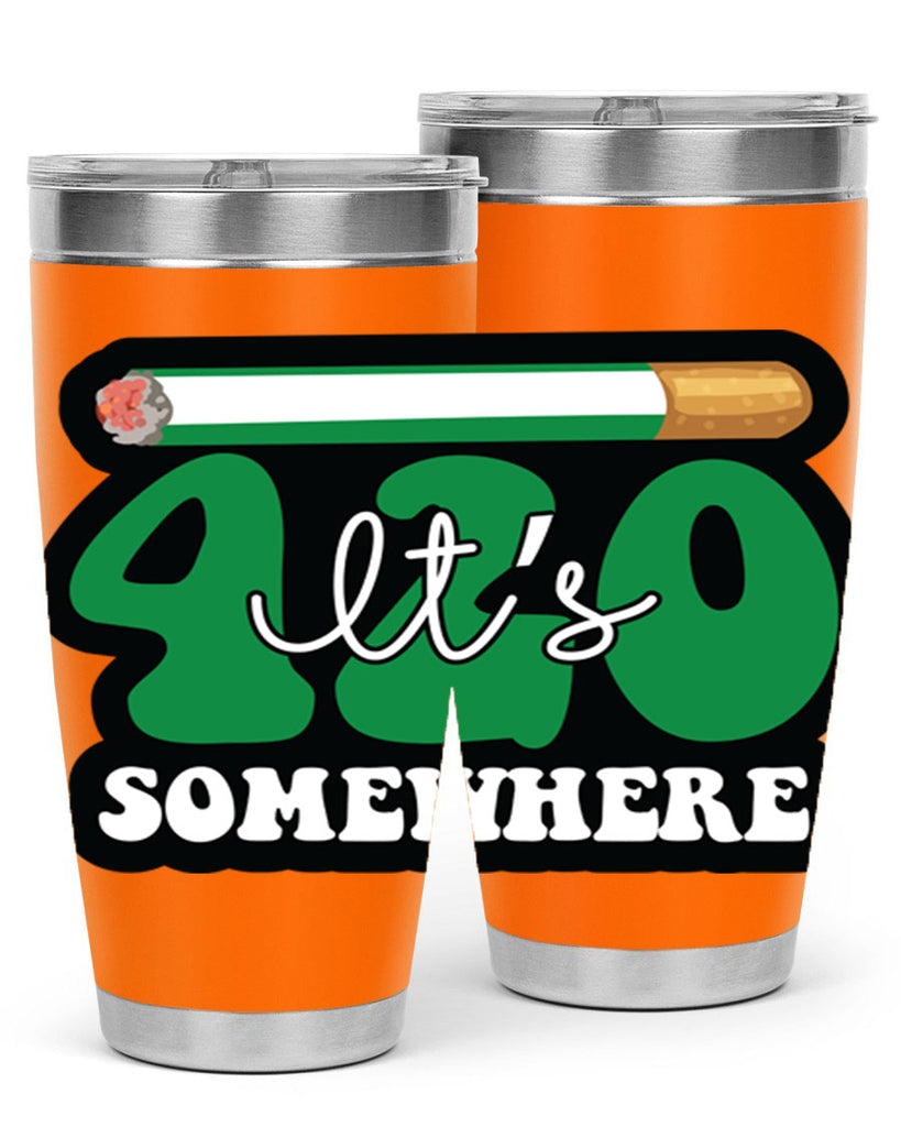 Its 420 somewhere 158#- marijuana- Tumbler