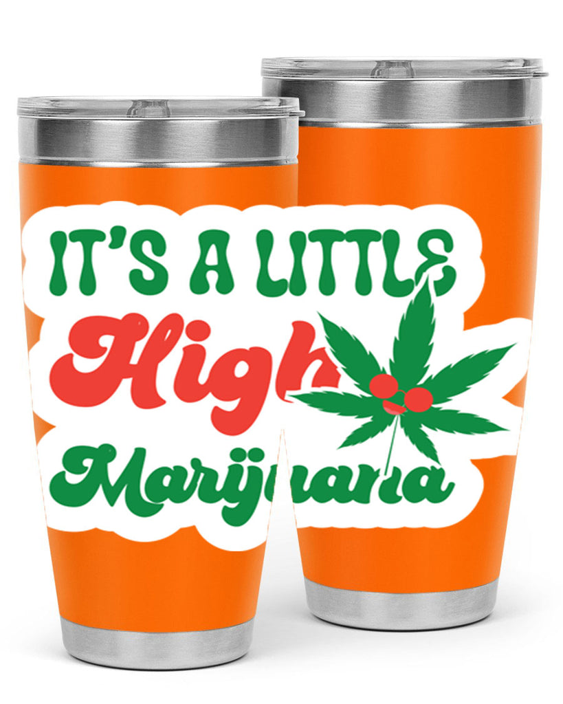 Its A Little High Marijuana 161#- marijuana- Tumbler