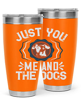 Just You Me and the Dogs Style 181#- dog- Tumbler