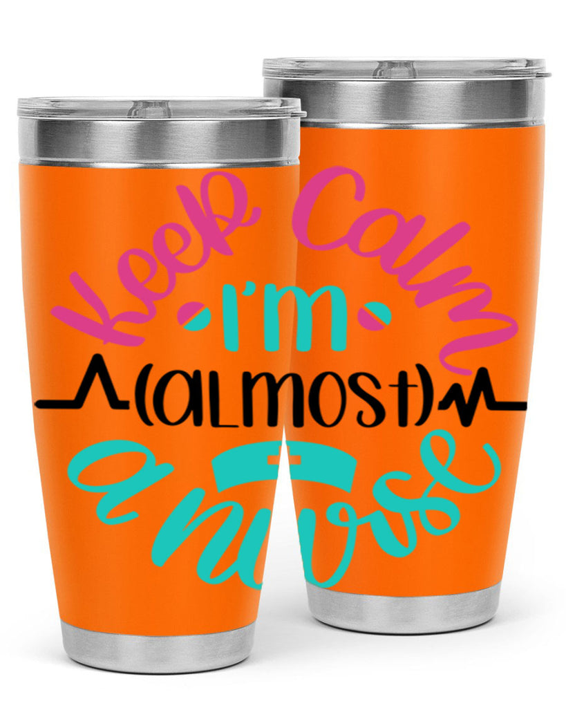 Keep Calm Im Almost Style Style 146#- nurse- tumbler