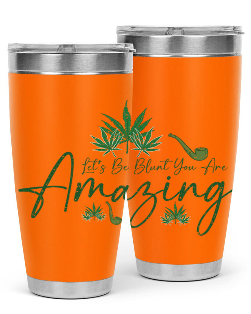 Lets Be Blunt You Are Amazing Sublimation 182#- marijuana- Tumbler