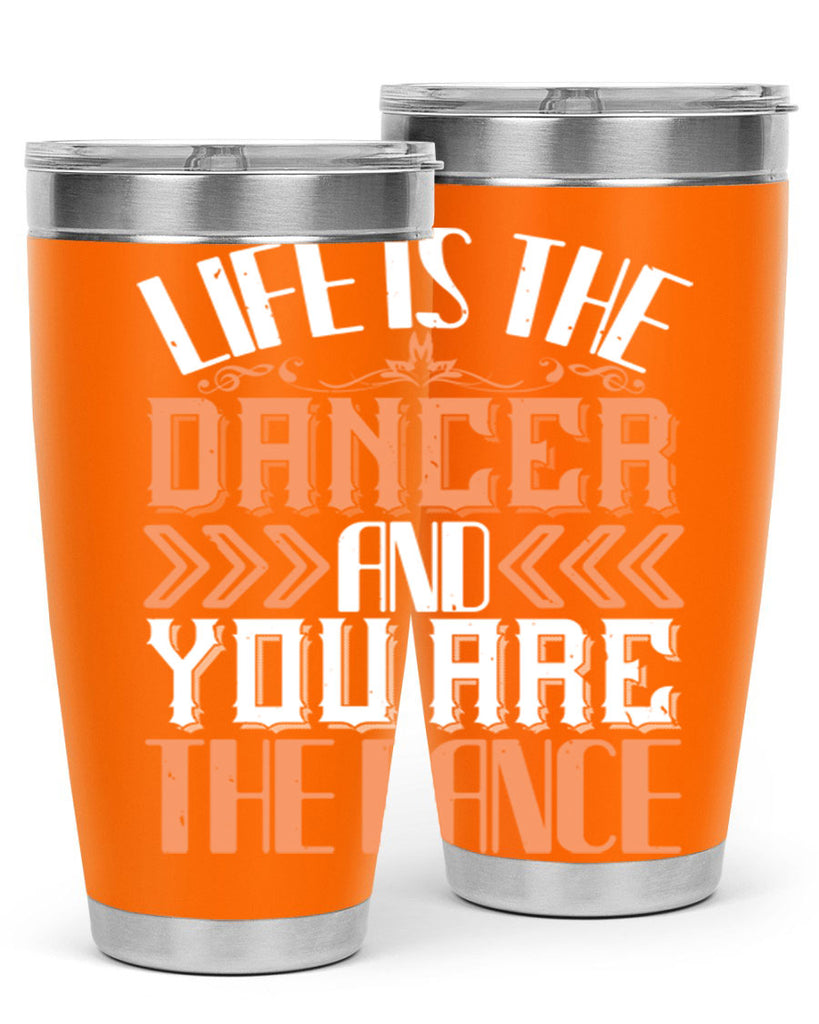 Life is the dancer and you are the dance 27#- dance- Tumbler