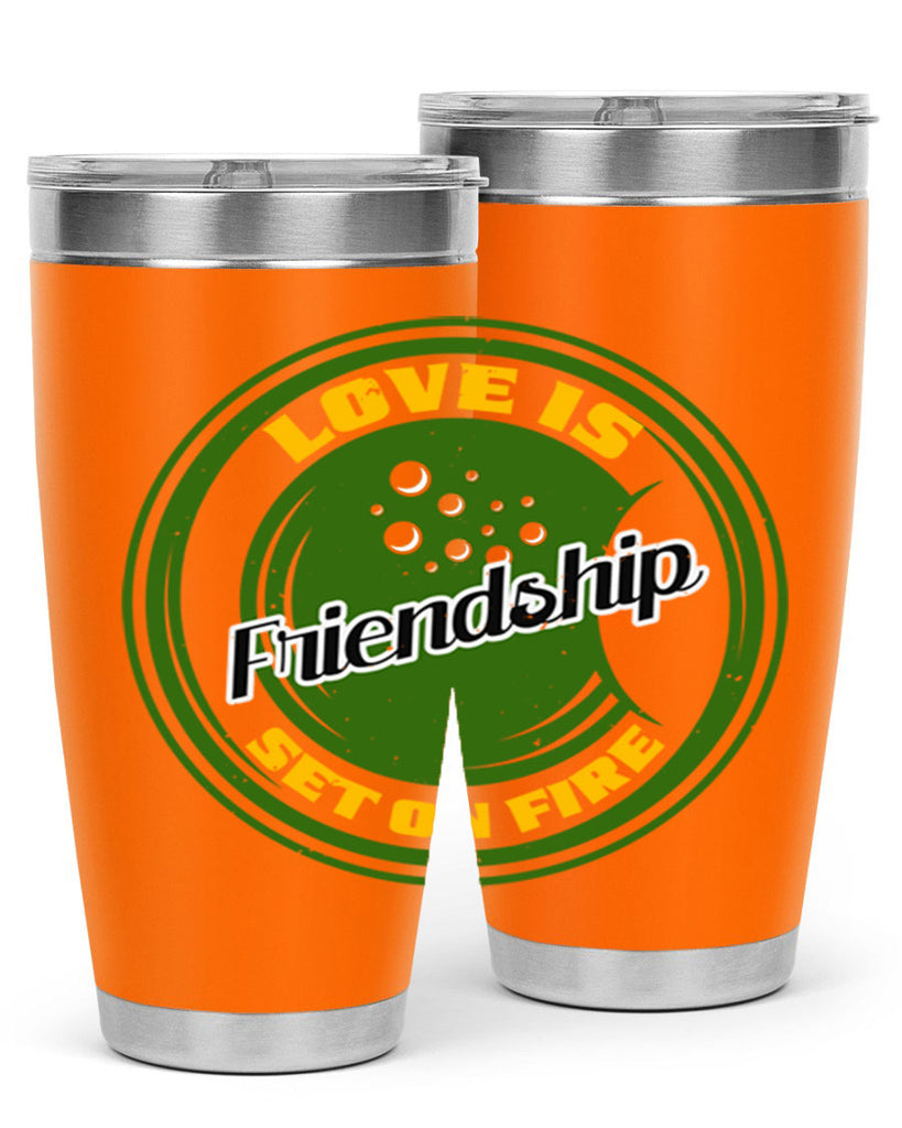 Love is friendship set on fire Style 84#- Best Friend- Tumbler