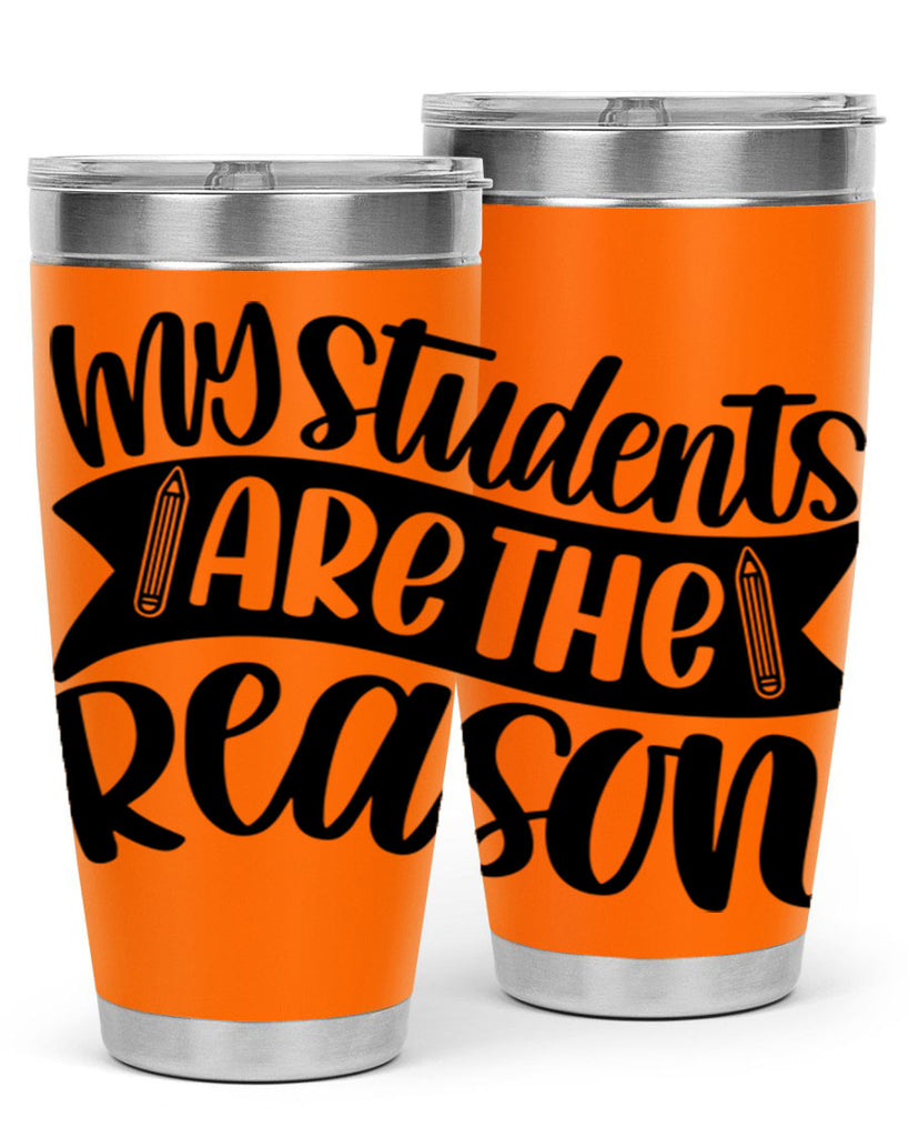 My Students Are The Reason Style 63#- teacher- tumbler