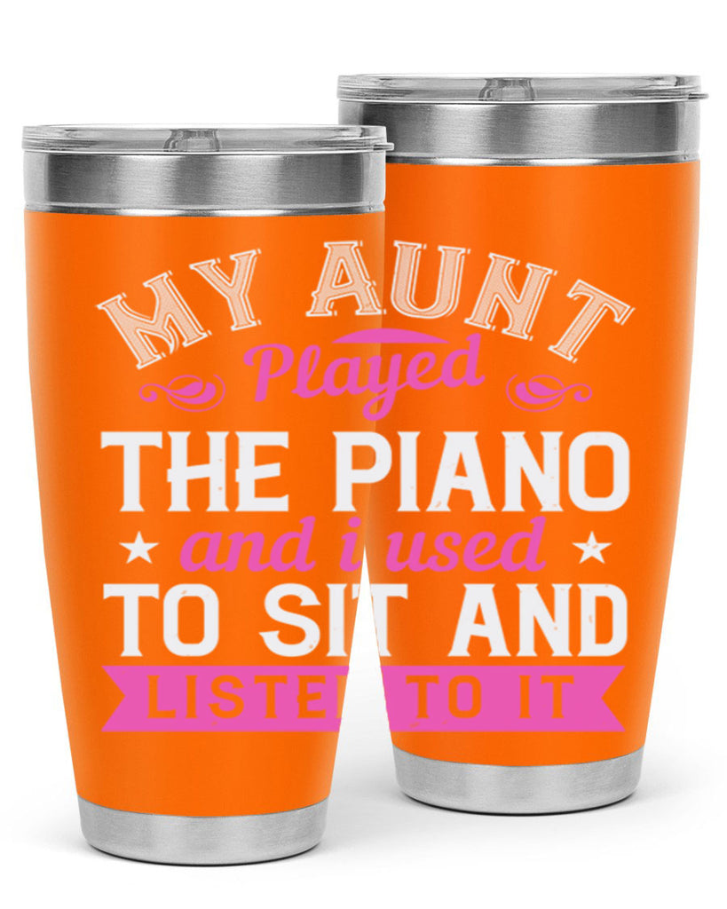 My aunt played the piano and I used to sit and listen to it Style 37#- aunt- Tumbler