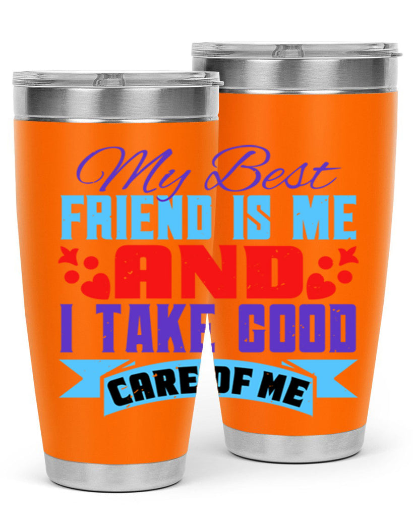 My best friend is me and I take good care of me Style 80#- Best Friend- Tumbler