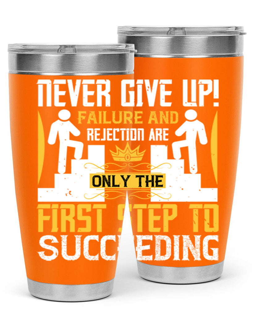 Never give up Failure and rejection are only the first step to succeeding Style 22#- coaching- tumbler