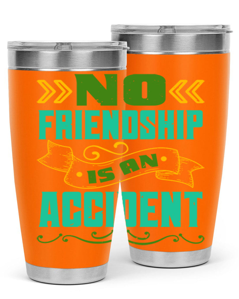 No friendship is an accident Style 78#- Best Friend- Tumbler