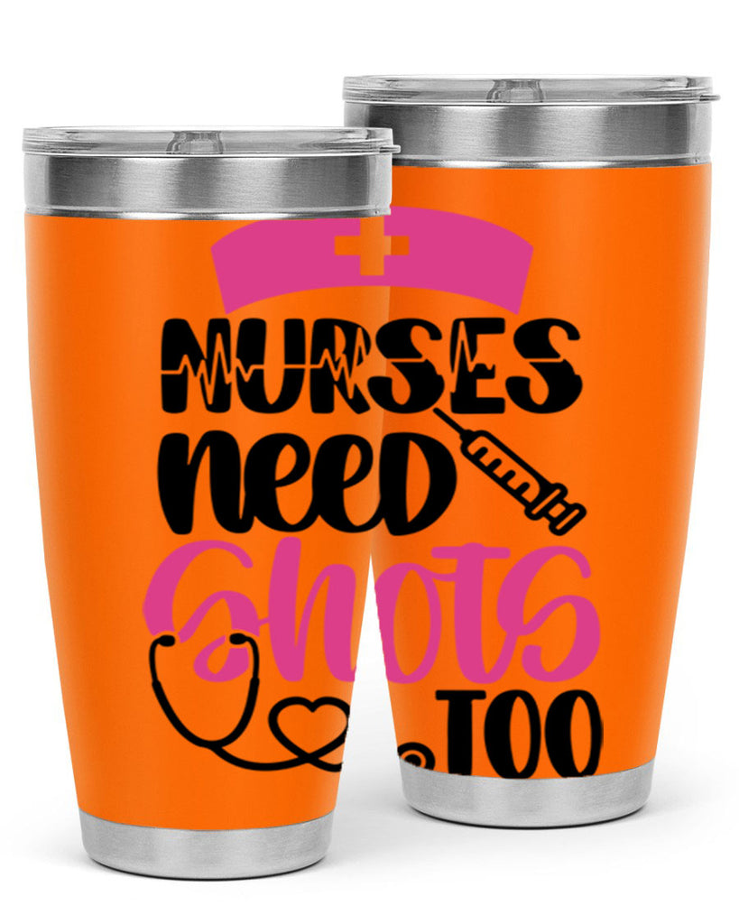 Nurses Need Shots Too Style Style 81#- nurse- tumbler