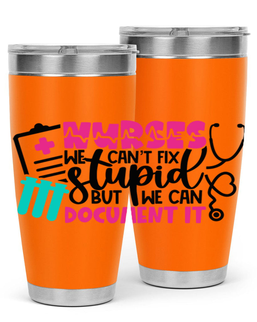 Nurses We Cant Fix Stupid But We Can Document It Style Style 76#- nurse- tumbler