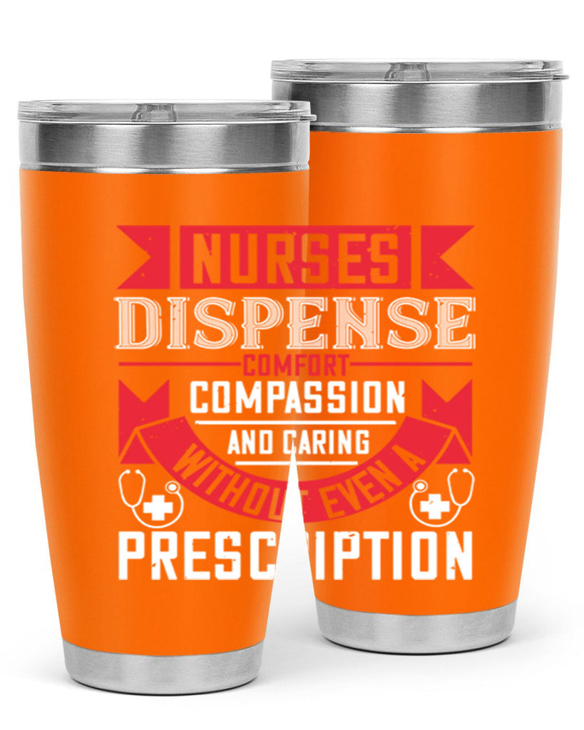 Nurses dispense comfort compassion and caring without even a prescription Style 282#- nurse- tumbler