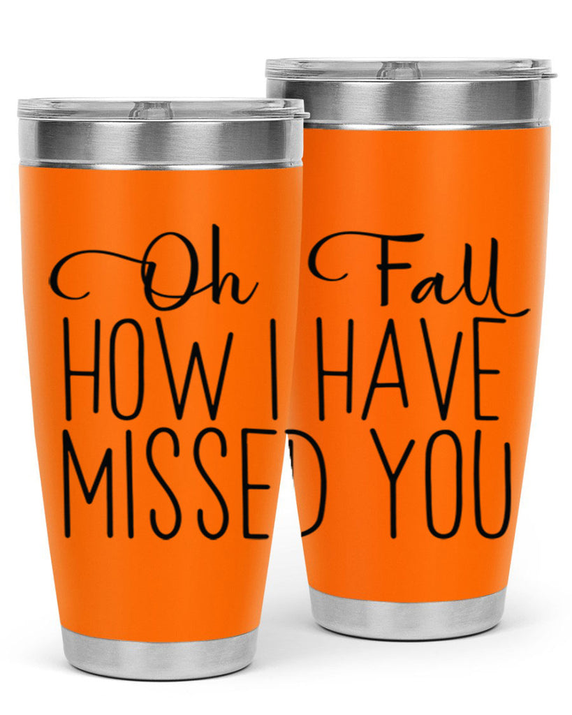 Oh Fall How I Have Missed You 450#- fall- Tumbler