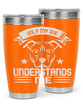 Only My Dog Understands me Style 151#- dog- Tumbler