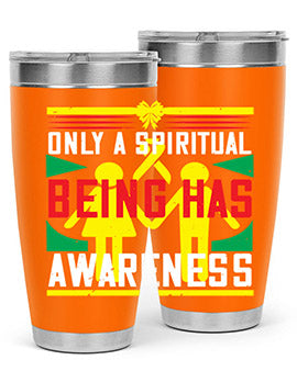 Only a spiritual being has awareness Style 34#- self awareness- Tumbler