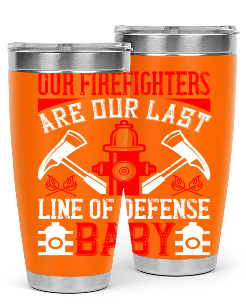 Our firefighters are our last line of defense baby Style 42#- fire fighter- tumbler