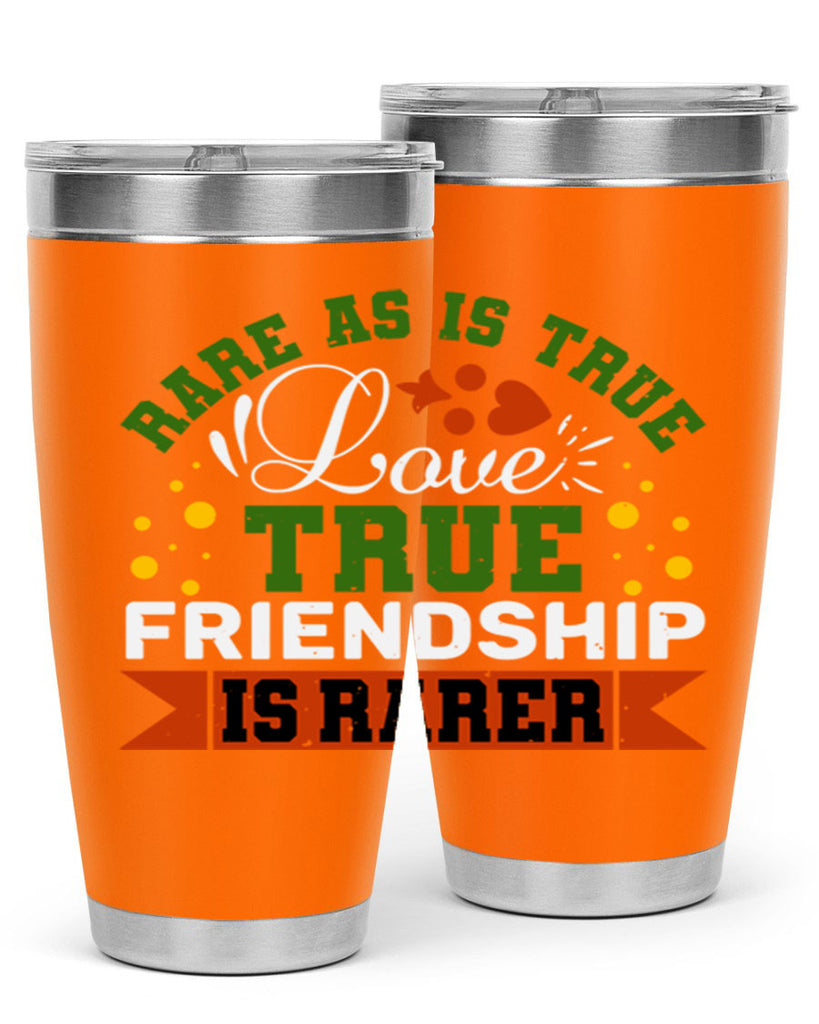 Rare as is true love true friendship is rarer Style 64#- Best Friend- Tumbler