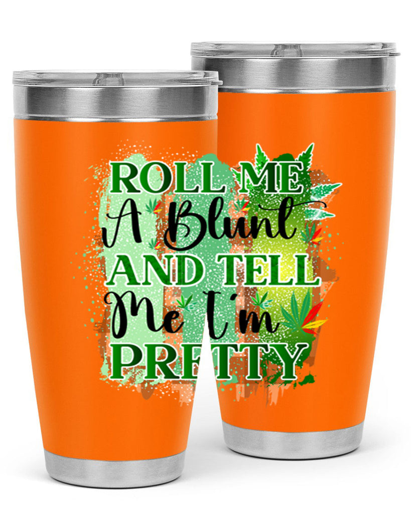 Roll Me A Blunt And Tell Me Im Pretty 224#- marijuana- Tumbler