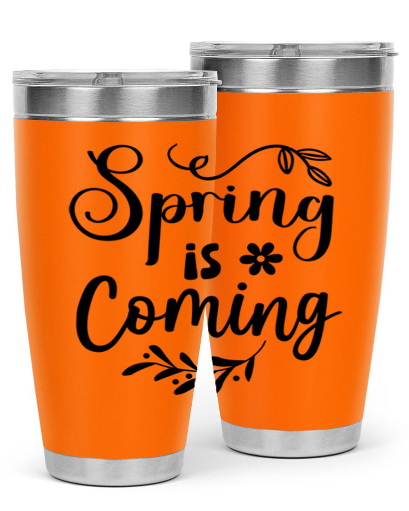 Spring Is Coming 437#- spring- Tumbler