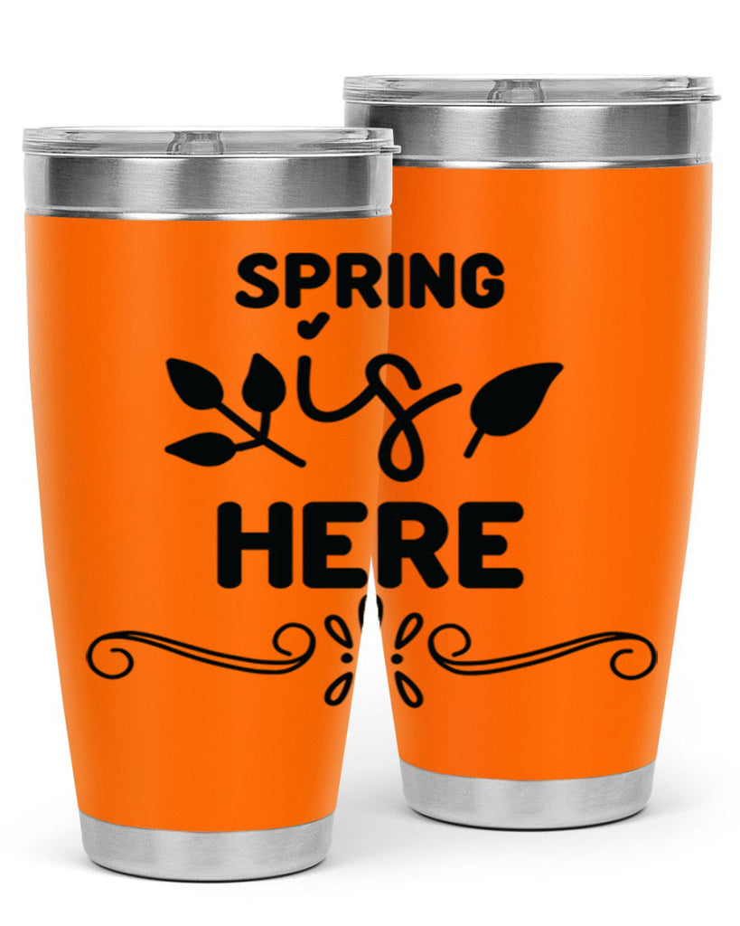 Spring is Here 444#- spring- Tumbler