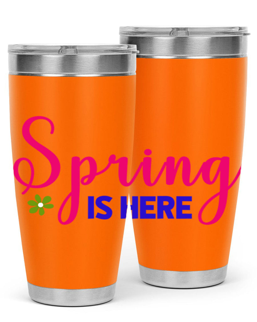 Spring is Here 455#- spring- Tumbler