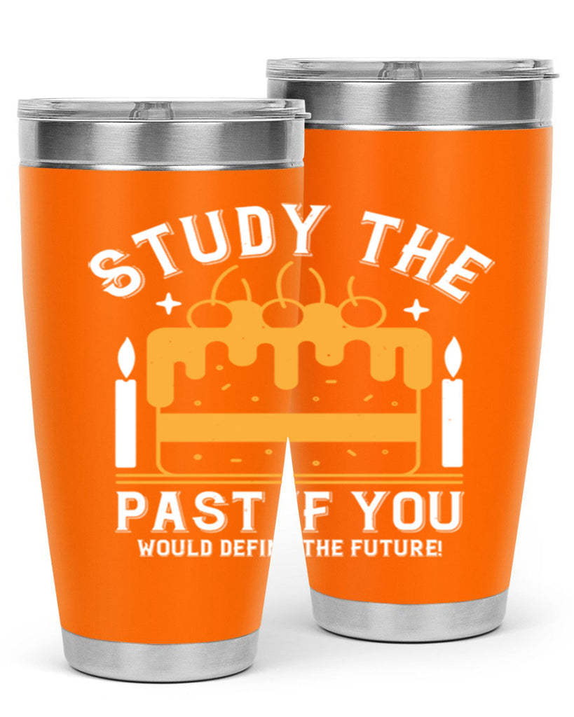 Study the past if you would define the future Style 41#- birthday- tumbler