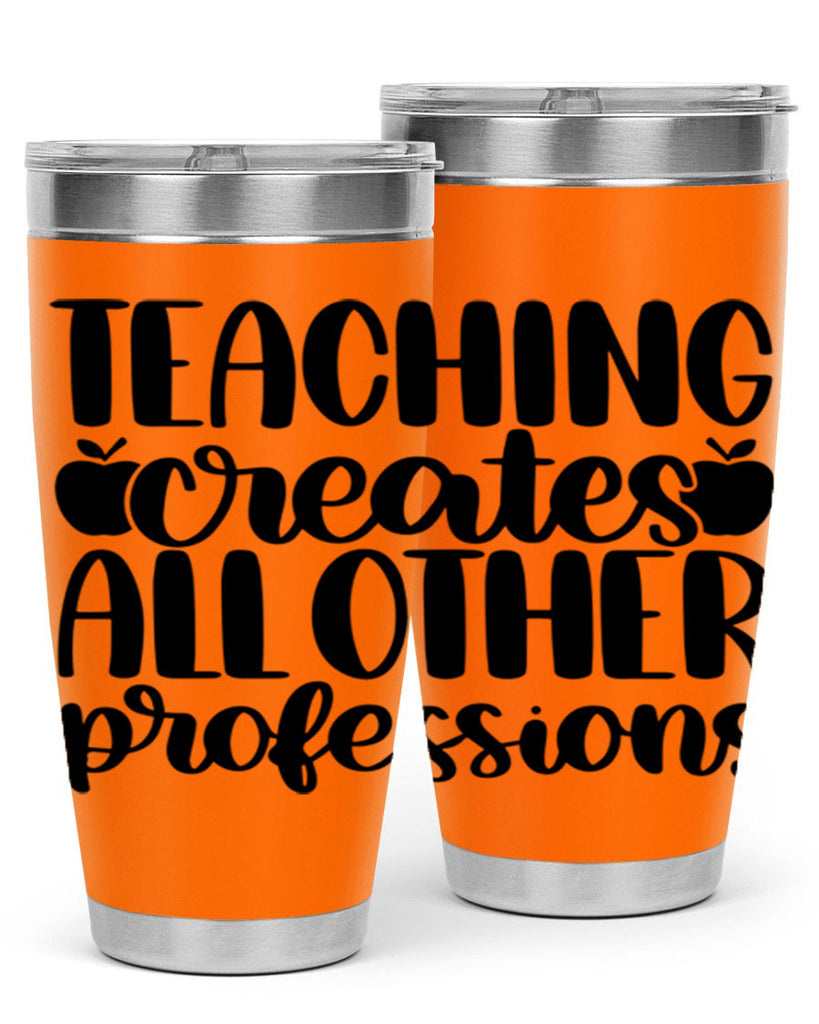 Teaching Creates All Other Style 43#- teacher- tumbler