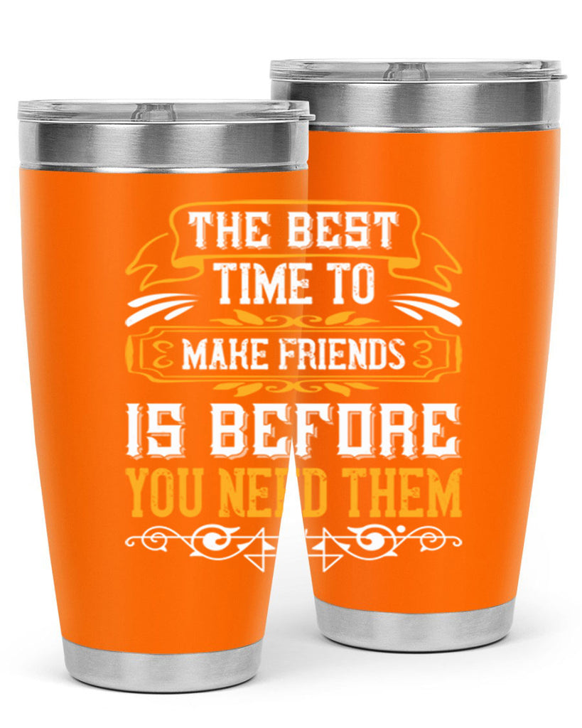 The best time to make friends is before you need them Style 40#- Best Friend- Tumbler