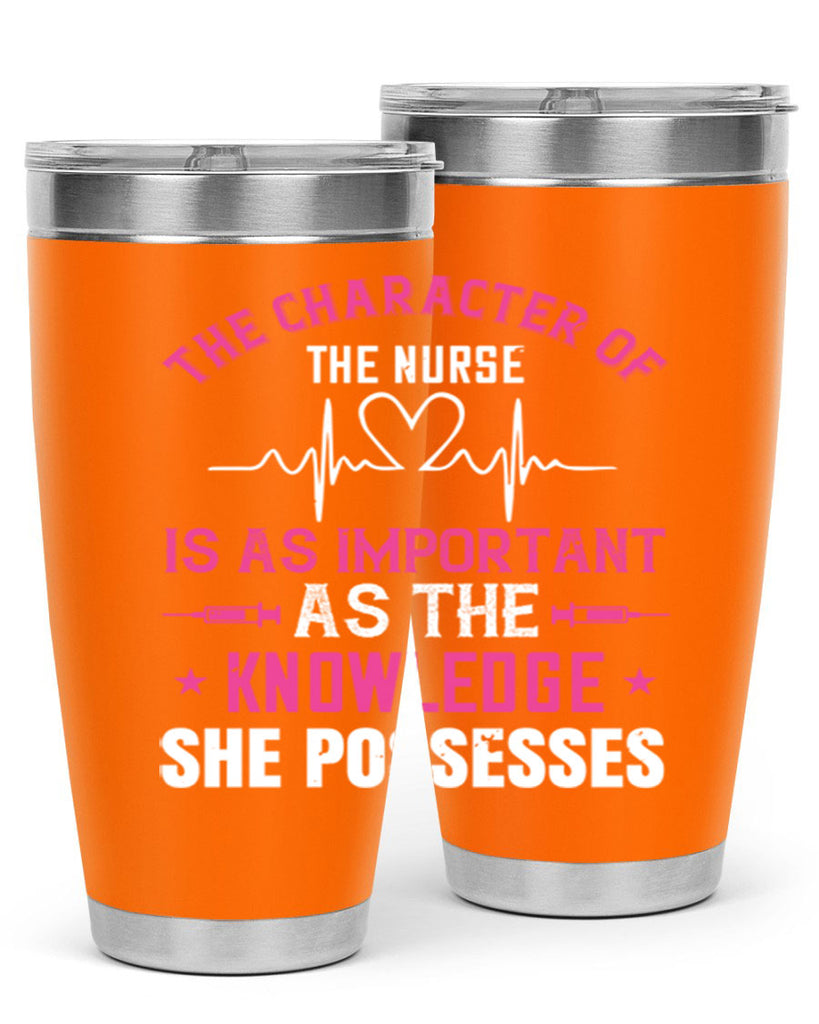 The character of the nurse is as important as the knowledge she possesses Style 262#- nurse- tumbler