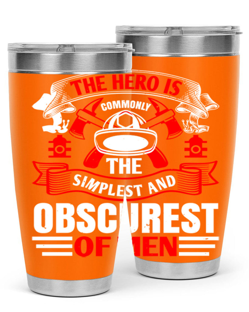 The hero is commonly the simplest and obscurest of men Style 24#- fire fighter- tumbler