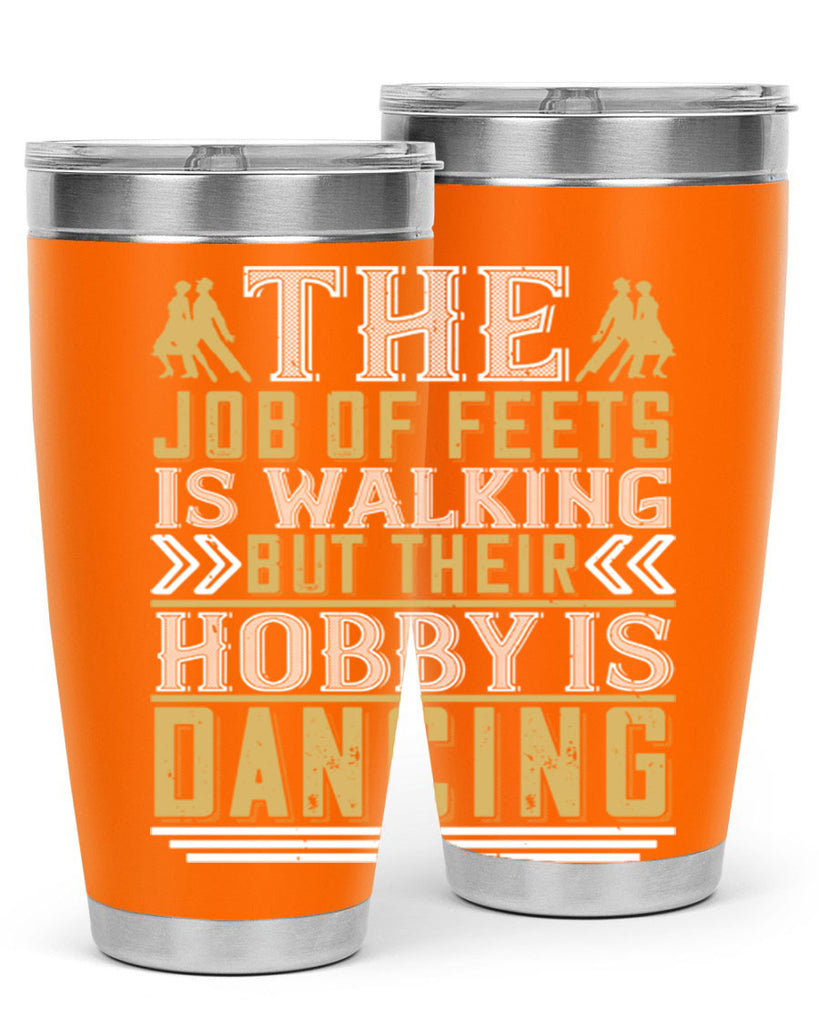 The job of feets is walking but their hobby is dancing38#- dance- Tumbler