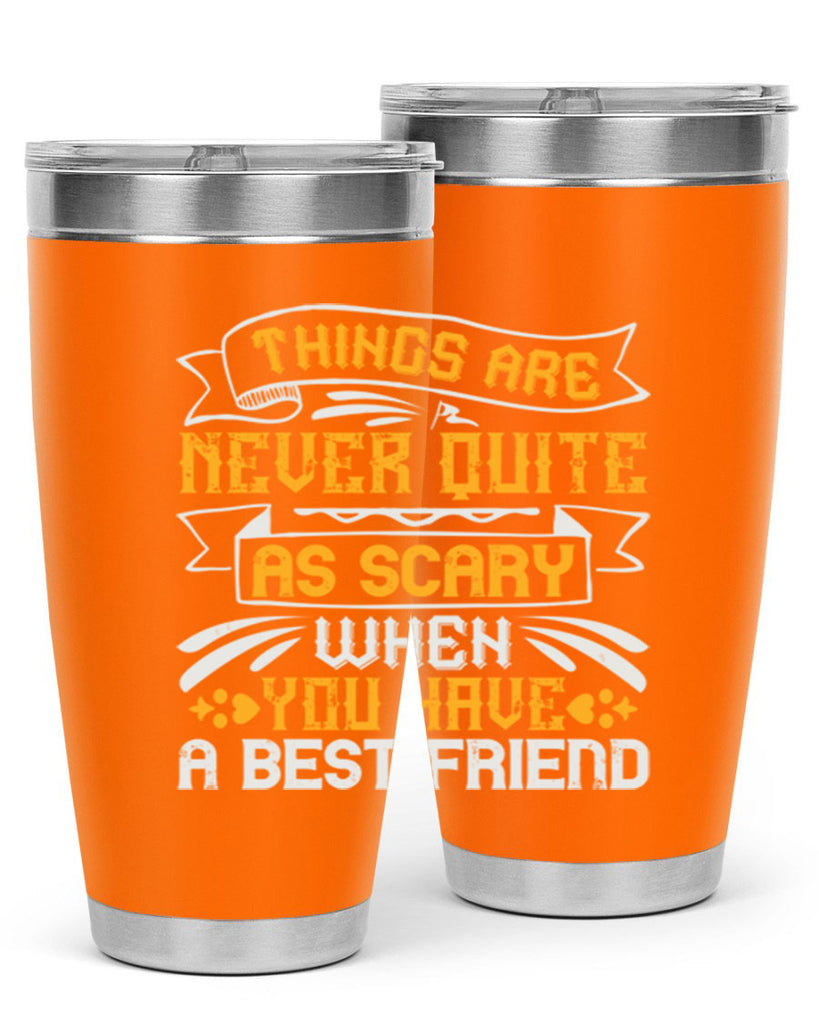 Things are never quite as scary when you have a best friend Style 24#- Best Friend- Tumbler